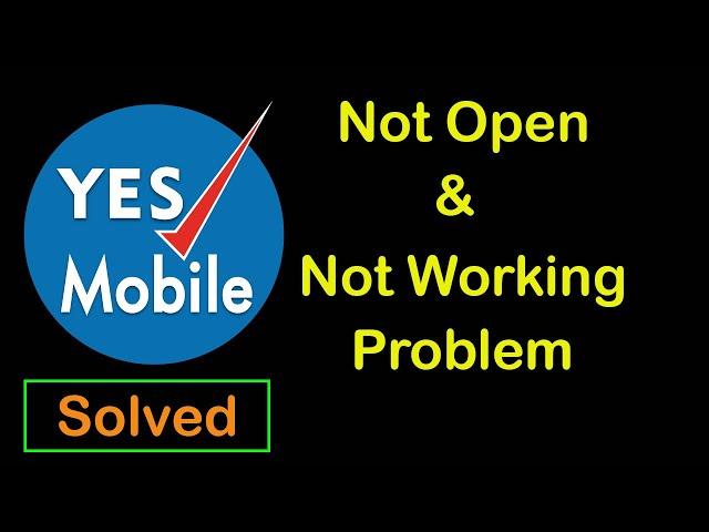 How to Fix Yes Bank not Open and Not working Problem in Android & Ios Mobile, Tablet