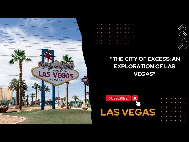 "THE CITY OF EXCESS: AN EXPLORATION OF LAS VEGAS"