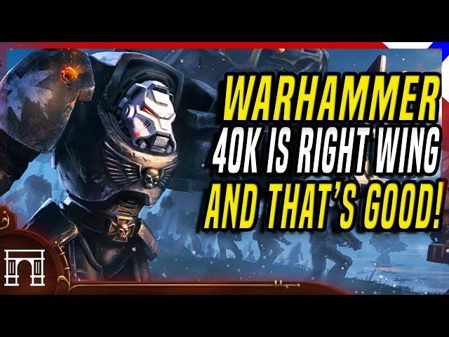 Warhammer 40k Is Inherently Right Wing And Why The Left Can't Understand That