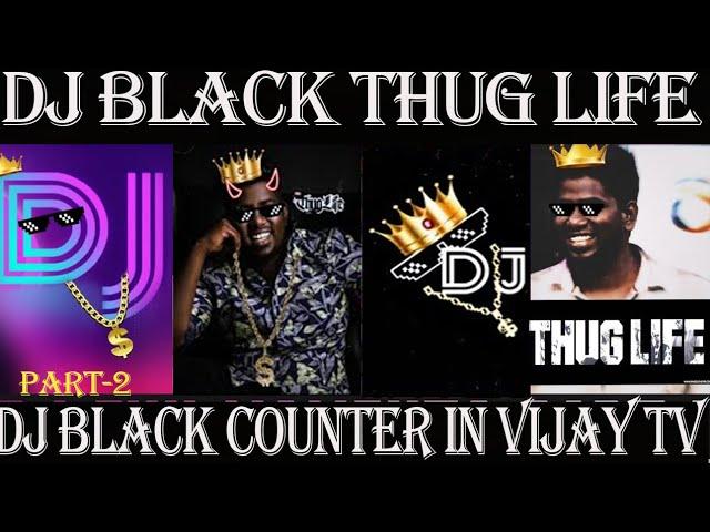DJ black thug life|part-2| |dj black vijay tv counter |dj black thug life in super singer |dj black