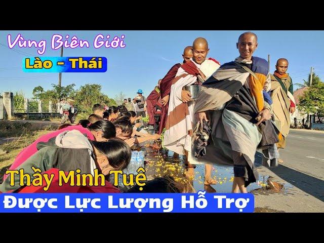 Thầy Minh Tuệ Được Lực Lượng Hỗ Trợ Đến Sát Biên Giới Thái Lan Bà Con Quý Thầy Chưa Từng Có