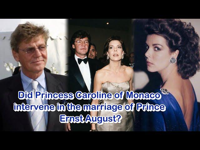 Did Princess Caroline of Monaco intervene in the marriage of Prince Ernst August?