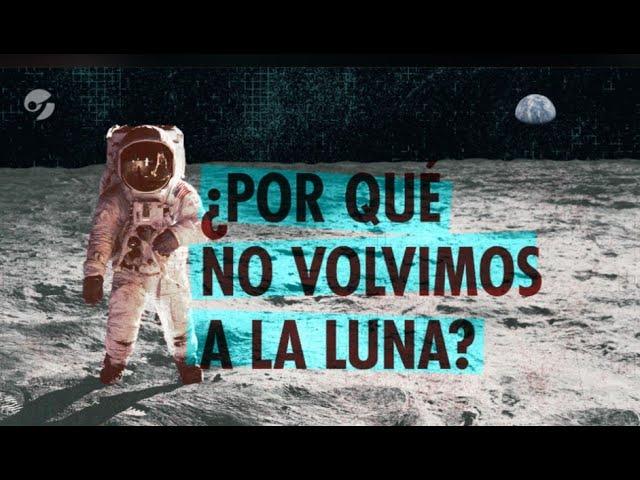 ¿POR QUÉ TODAVÍA NO VOLVIMOS A LA LUNA?