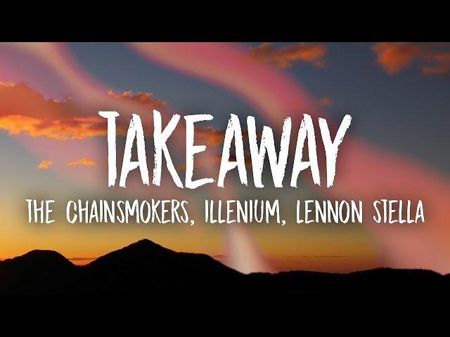 [1 HOUR] The Chainsmokers, Illenium   Takeaway Lyrics ft  Lennon Stella