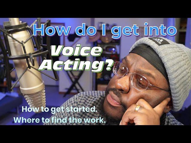 How do I get into Voice Acting? Where to start and how to find the work.