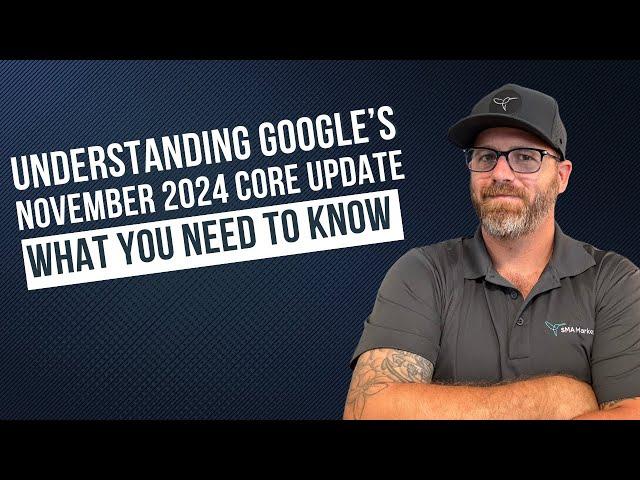 Understanding Google’s November 2024 Core Update: What You Need to Know