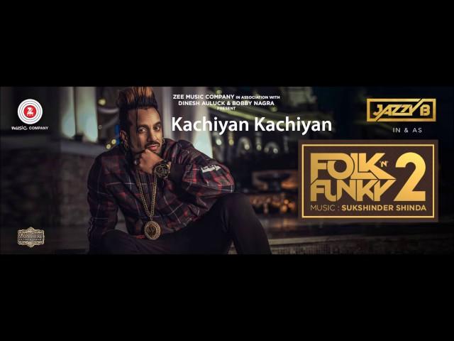 Kachiyan Kachiyan - Jazzy B - Sukshinder Shinda - Folk N Funky 2 - Latest Punjabi Songs 2017