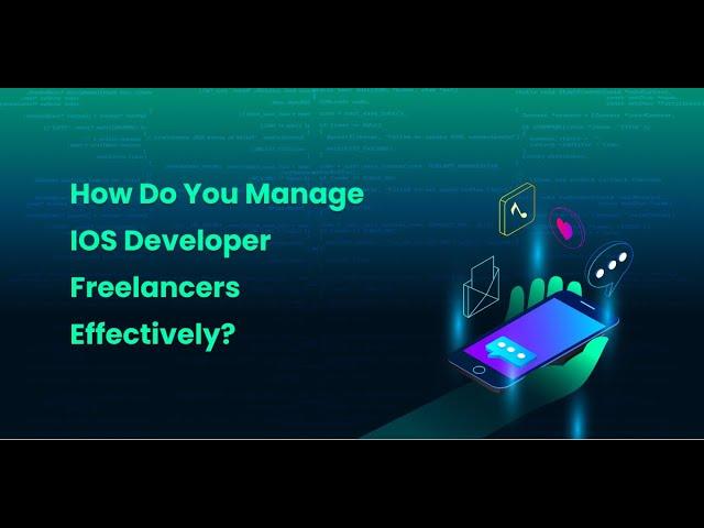 iOS Developer Freelancers Mastery: Expert Tips for Efficient Management of iOS Developers Team