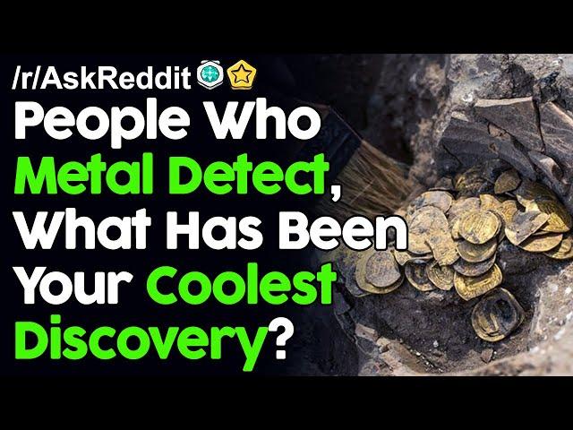 People Who Metal Detect, What Has Been Your Coolest Discovery? r/AskReddit Reddit Stories