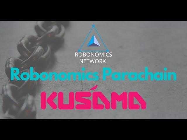 Robonomics Network - Robonomics Parachain on Kusama Network.