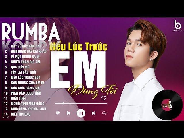 Nếu Lúc Trước Em Đừng Tới - LK Nhạc Trẻ Rumba 8x9x Hót Tiktok - ALBUM RUMBA XUẤT SẮC HAY NHẤT 2024