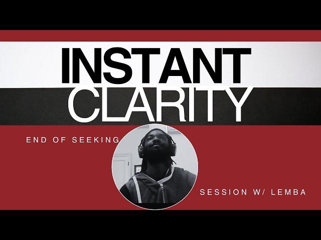 Instant Clarity 1:1  end of seeking session  w/ Lemba #nonduality  #awakening