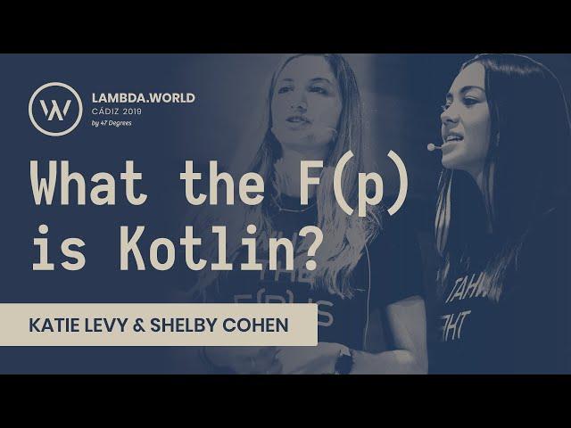 Lambda World 2019 - What the F(p) is Kotlin? - Katie Levy & Shelby Cohen