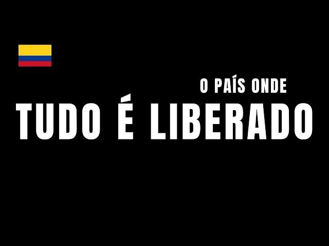 Conheça a Colômbia, onde TUDO é liberado