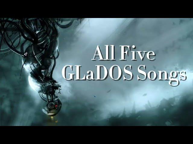 All Five GLaDOS Songs