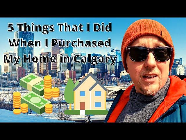 5 Things That I Did When I Purchased My Home in Calgary