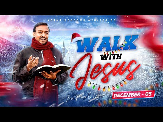 Walk with Jesus || Bro. Mohan C Lazarus || December 5