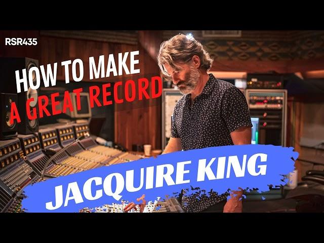 RSR435 - Jacquire King - Answers All Your Questions How To Make A Great Record