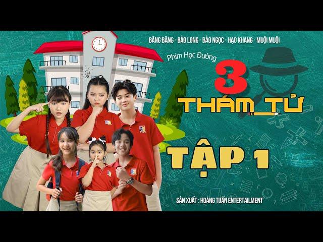 BỘ BA THÁM TỬ | Phim Học Đường || TẬP 1