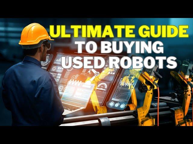 Ultimate Guide to Buying Used Robots (2025)