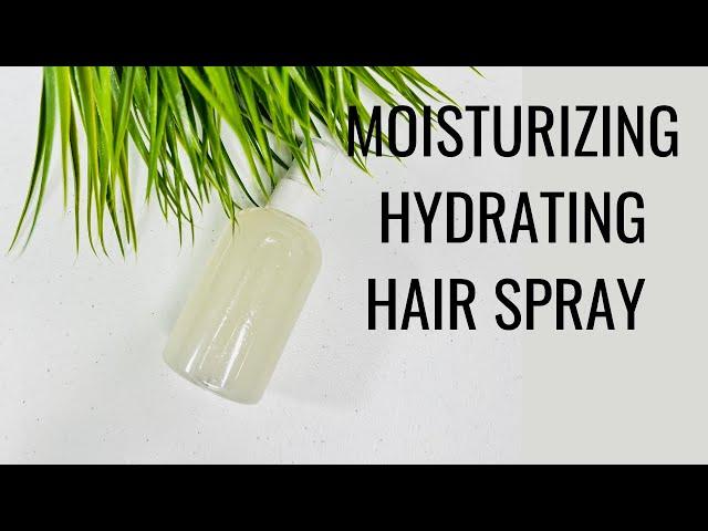 DIY MOISTURIZING HYDRATING LEAVE-IN HAIR SPRAY