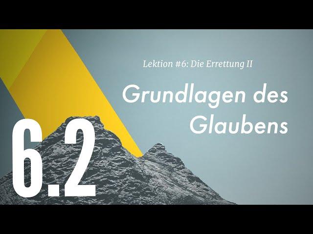 Lektion #6 I Die Errettung II (Grundlagen des Glaubens)