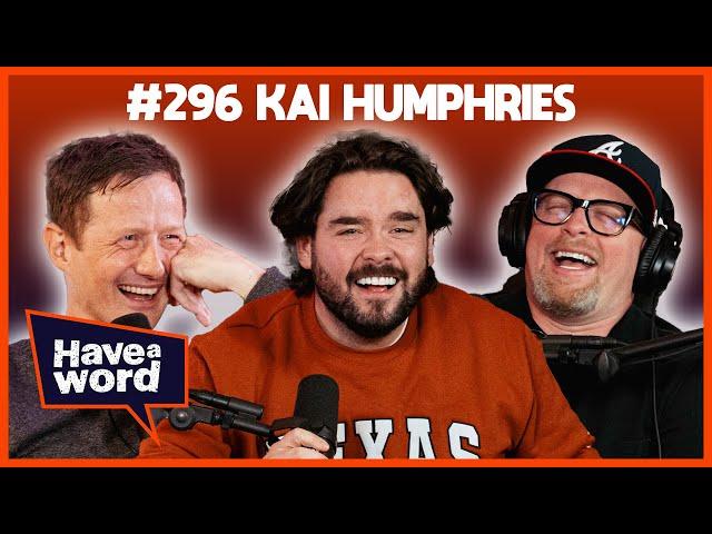 Kai Humphries | Have A Word Podcast #296