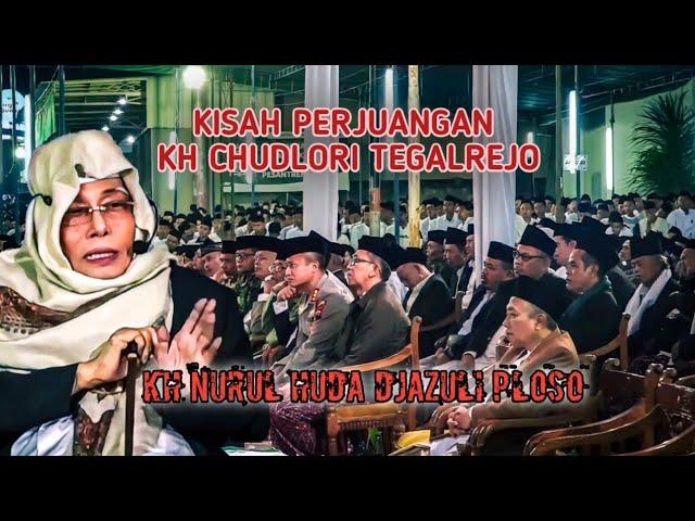 PERJALANAN PANJANG KH CHUDLORI TEGALREJO || KH NURUL HUDA DJAZULI