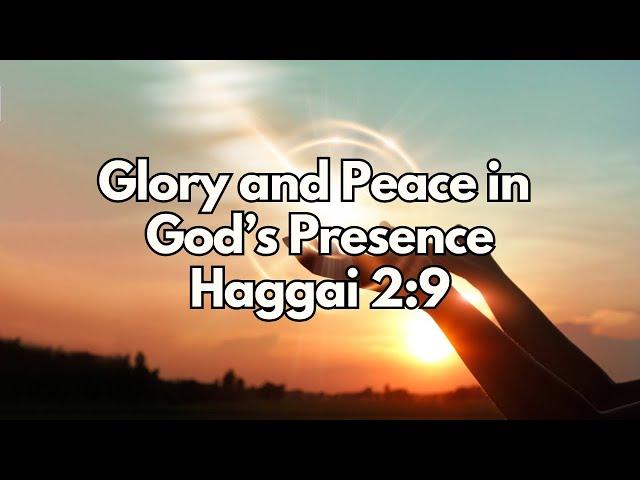 Glory and Peace in God’s Presence - Haggai 2:9 - Daily Devotion - Daily Bible Verse