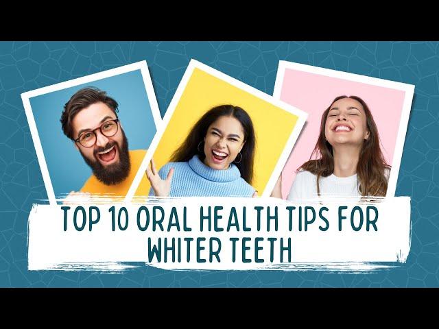 Unlock Your Best Smile: Top 10 Oral Health Tips for Whiter Teeth