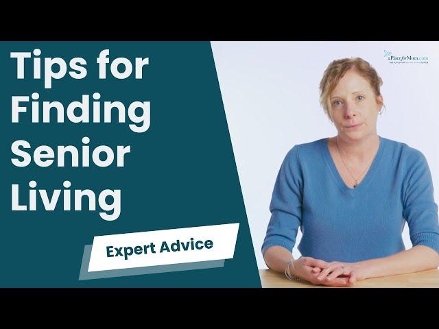 4 Expert Tips for Finding Senior Living | A Place for Mom