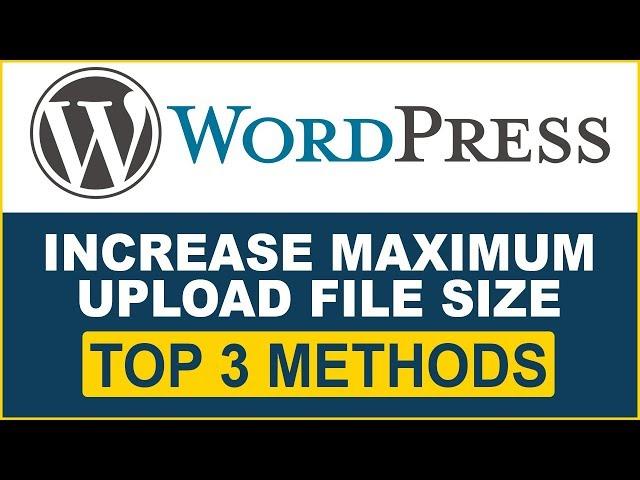 WordPress Tutorial- How to Increase Maximum Upload File Size in WordPress- 3 Best Methods