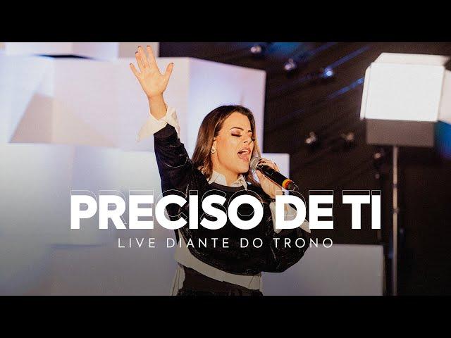 PRECISO DE TI | ANA PAULA VALADÃO | LIVE DIANTE DO TRONO