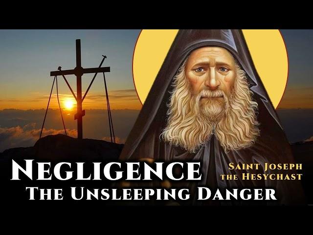 Negligence: The Unsleeping Danger - St. Joseph the Hesychast