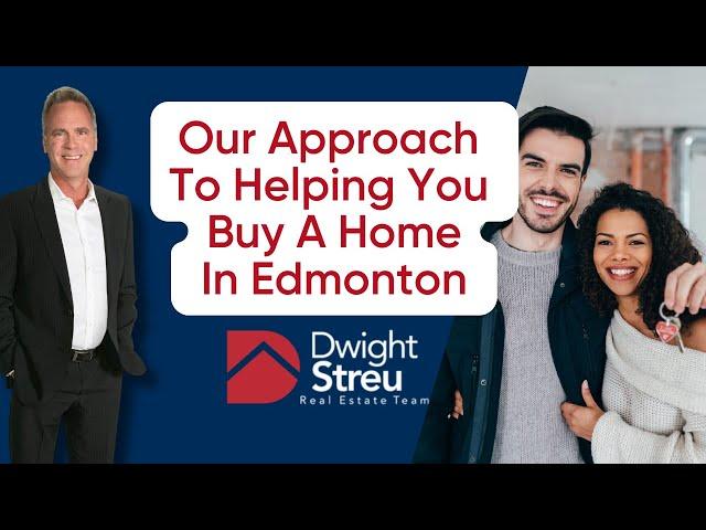 Our Approach to Helping You Buy a Home |  Dwight Streu, Edmonton REALTOR®