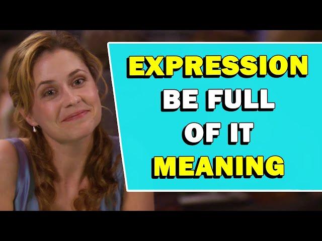 Expression 'Be Full Of It' Meaning