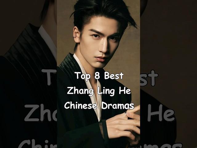 Top 8 Best Zhang Ling He Chinese Dramas #cdrama #chinesedrama #asiadramas #zhanglinghe