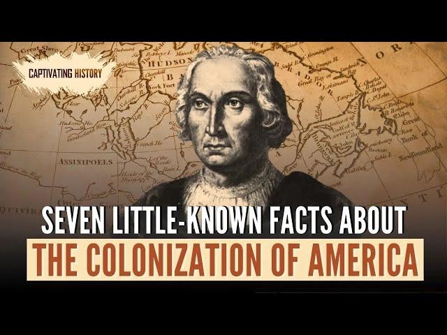 Seven Little-Known Facts About the Colonization of America