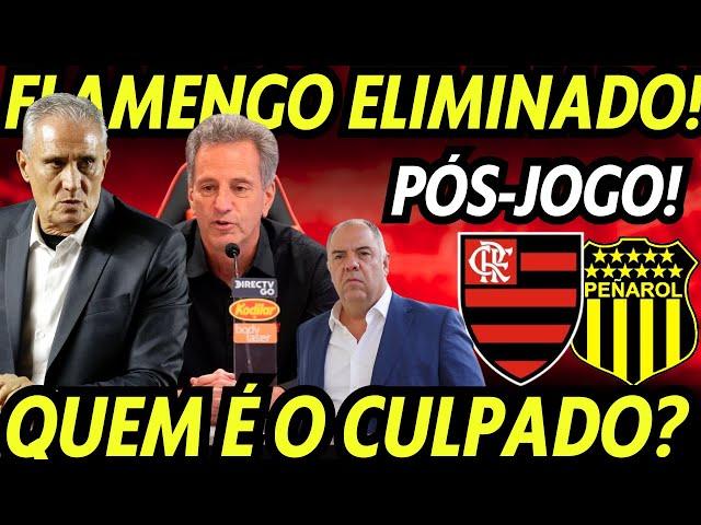 FLAMENGO ELIMINADO! E AGORA, QUEM VAI ASSUMIR A CULPA? DESTRUÍRAM TUDO! PÓS-JOGO: FLAMENGO X PEÑAROL