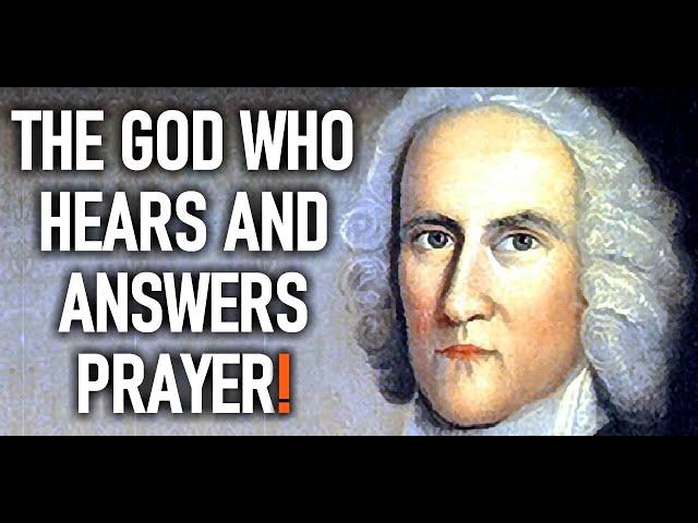 The God Who Hears and Answers Prayer! - Puritan Jonathan Edwards Sermons