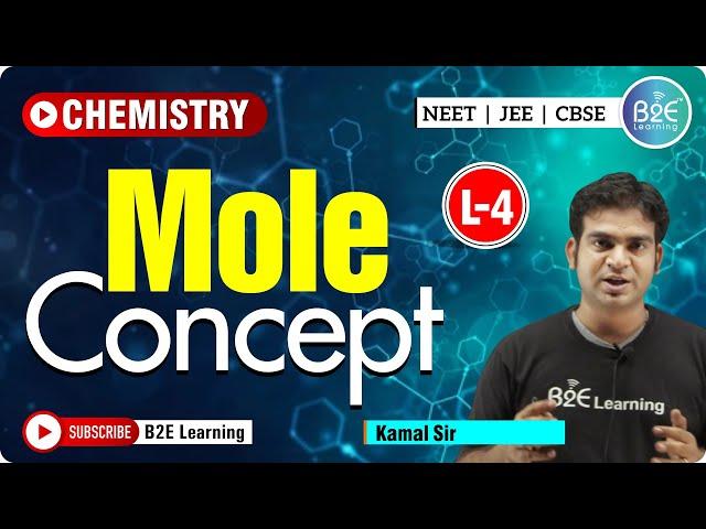 L-4 | Best Explanation of MOLE CONCEPT | B2E Learning | NEET | JEE | Chemistry
