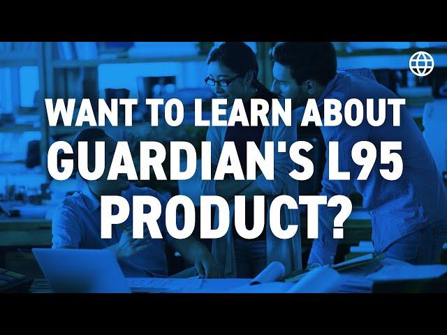 Want to Learn About Guardian's L95 Product? Watch This!