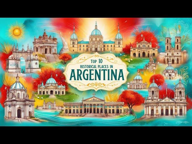 Top 10 Historical Places in Argentina That Will Amaze You!