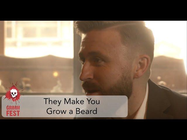 They Make You Grow a Beard
