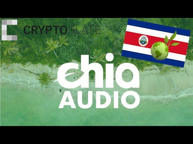 Chia Network Costa Rica in 1.56 MIN Climate Change CryptoSlate Audio