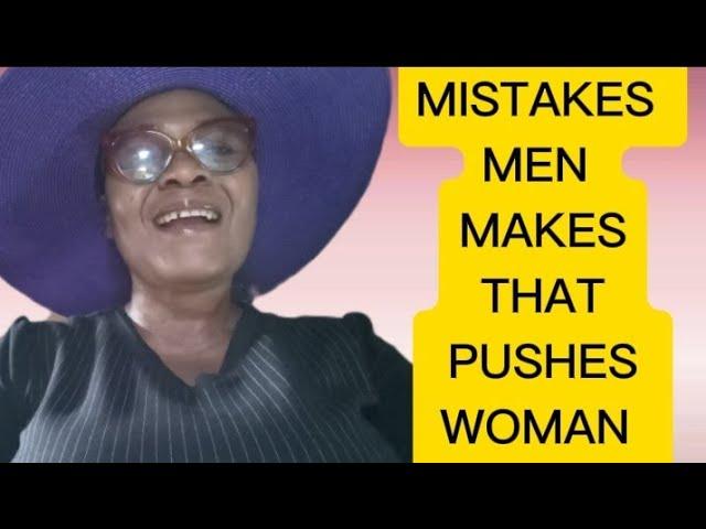 HUGE MISTAKES MEN MAKE, THAT PUSHES WOMAN AWAY FROM THEM. #huge #mistakes #men #women