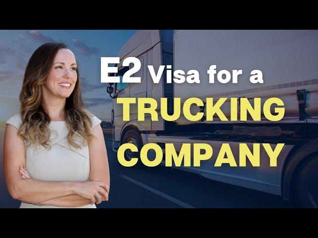 E2 Visa for a Trucking Company