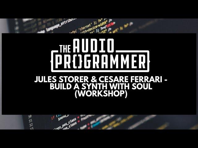 Jules Storer & Cesare Ferrari - Build a Synth with SOUL (Workshop)