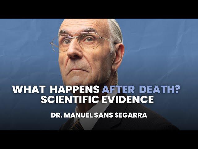 "SCIENTIFIC EVIDENCE of LIFE after DEATH" | Dr. Manuel Sans Segarra