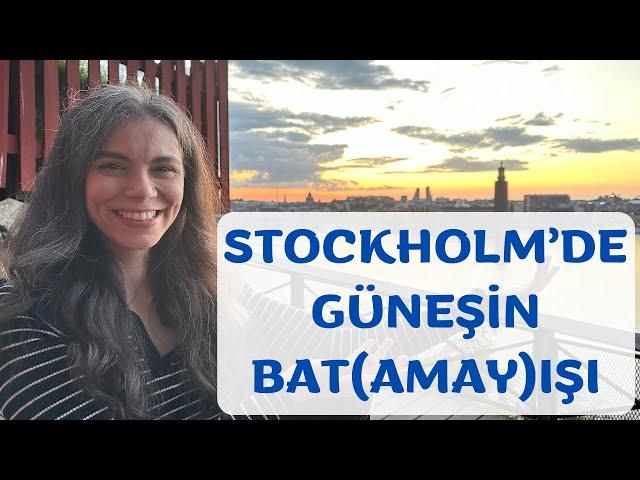 STOCKHOLM'DE GÜNEŞİN BAT(AMAY)IŞI
